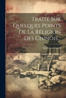 Traité Sur Quelques Points De La Réligion Des Chinois... 1022601962 Book Cover
