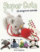 Super Cute: 25 Amigurumi Animals 0764142976 Book Cover