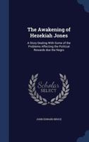 The awakening of Hezekiah Jones: a story dealing with some of the problems affecting the political rewards due the Negro 1145592376 Book Cover