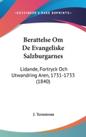 Berattelse Om De Evangeliske Salzburgarnes: Lidande, Fortryck Och Utwandring Aren, 1731-1733 (1840) 1160322988 Book Cover