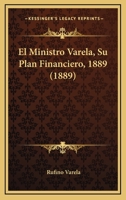 El Ministro Varela, Su Plan Financiero, 1889 1165438828 Book Cover