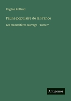 Faune populaire de la France: Les mammifères sauvage - Tome 7 3563220174 Book Cover