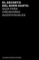 El secreto del buen gusto: Guía para Creadores Audiovisuales (Spanish Edition) B0DRZ7N8TL Book Cover