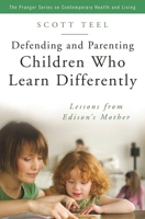 Defending and Parenting Children Who Learn Differently: Lessons from Edison's Mother (Praeger Series on Contemporary Health and Living) 0275992489 Book Cover