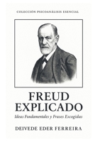 Freud Explicado: Ideas Fundamentales y Frases Escogidas (Colección Psicoanálisis Esencial) (Spanish Edition) B0GCD96V4T Book Cover