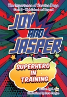 Joy and Jasper Superhero in Training: The Importance of Service Dogs (Book 3 for High School and Beyond) B0GX8Y3S1Z Book Cover