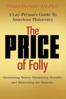The Price of Folly: A Lay-Person's Guide To American Plutocracy 148206863X Book Cover
