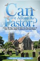 Can We Afford A Pastor?: A Step-By-Step Handbook With Ten Key Indicators Of Your Church's Ability To Afford A Full-Time Pastor 0963137654 Book Cover