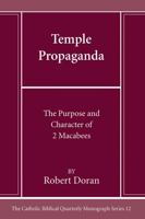 Temple Propaganda: The Purpose and Character of 2 Maccabees (Catholic Biblical Quarterly Monograph) 1666786136 Book Cover