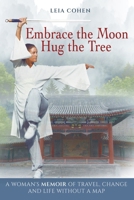 Embrace the Moon, Hug the Tree: A woman's memoir of travel, change and life without a map 9962174813 Book Cover