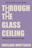 Through the Glass Ceiling: Reflections on Feminism from C-Suite 1738396487 Book Cover