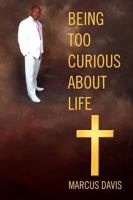 Being Too Curious about Life 145003375X Book Cover
