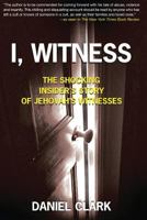 I, Witness: The Shocking Insider's Story of Jehovah's Witnesses 097946370X Book Cover