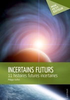 Incertains futurs: 11 histoires futures incertaines (French Edition) 2342037686 Book Cover