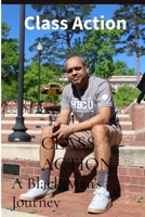 CLASS ACTION: A Black Man's Journey from the Back of the Classroom to the Front, to the Office, and Out the Door B0HLY23DVG Book Cover