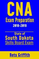 CNA Exam Preparation 2018-2019: State of South Dakota Skills Board Exam: CNA State Boards Exam Study Guide and Review 1725034689 Book Cover