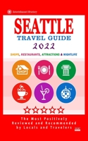 Seattle Travel Guide 2022: Shops, Arts, Entertainment and Good Places to Drink and Eat in Seattle, Washington B0948GRPTY Book Cover