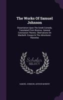 The Works Of Samuel Johnson: Dissertation Upon The Greek Comedy, Translated From Brumoy. General Conclusion Thereto. Obervations On Macbeth. Essays In The Adventurer. Rasselas 1011308789 Book Cover