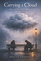 Carrying a Cloud: A Quiet Story About Grief, Connection, and Beginning Again B0GKY9JK1F Book Cover