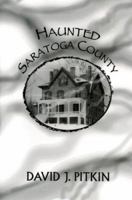 Haunted Saratoga County 0966392531 Book Cover