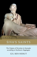 Siva's Saints: The Origins of Devotion in Kannada According to Harihara's Ragalegalu 0190878843 Book Cover