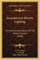 Incandescent Electric Lighting: A Practical Description of the Edison System... 1016625944 Book Cover