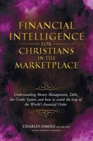 Financial Intelligence for Christians in the Marketplace: Understanding Money Management, Debt, the Credit System and How to Avoid the Trap of the World's Financial Order. 1907095217 Book Cover