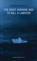 The Most Humane Way to Kill a Lobster (Oberon Modern Plays) 184002559X Book Cover