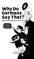 Why Do Germans Say That? Vol. 2 - German expressions in comic strips. 50 idioms explained. (Why Do Germans Say That? German Expressions in Comic Strips.) 394517435X Book Cover