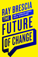 The Future of Change: How Technology Shapes Social Revolutions 1501748114 Book Cover