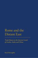 Rome and the Distant East: Trade Routes to the Ancient Lands of Arabia, India and China 1847252354 Book Cover