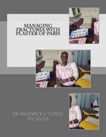 Managing Fractures with Plaster of Paris: A Practical Guide for Health Professionals 1516857984 Book Cover