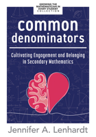 Common Denominators: Cultivating Engagement and Belonging in Secondary Mathematics (Reengage Students in Mathematics by Creating Spaces Where All Students Belong.) 1960574345 Book Cover