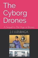 The Cyborg Drones: A Sequel to The Age of Drones B09CKPFWD2 Book Cover