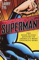 Superman: The High-Flying History of America's Most Enduring Hero 0812980778 Book Cover
