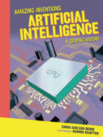 Artificial Intelligence: A Graphic History (Amazing Inventions) B0FCDQRN5P Book Cover