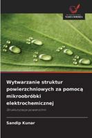 Wytwarzanie struktur powierzchniowych za pomoca mikroobróbki elektrochemicznej 6209314201 Book Cover
