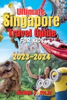 Ultimate Singapore Travel Guide for kids 2023-2024 B0C878649G Book Cover