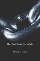 They Don't Want You to Win: critical observations about what it means to A Black American in the 21st Century B08ZQDK1FT Book Cover