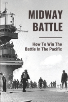Midway Battle: How To Win The Battle In The Pacific: War Of American Sailors And Pilots null Book Cover
