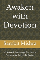 Awaken with Devotion: 30 Sacred Teachings for Peace, Purpose & Daily Life Series B0GMQ8NK9B Book Cover