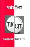 The Cut: Reading Bataille's Histoire de l'oeil (British Academy Postdoctoral Fellowship Monographs) (British Academy Postdoctoral Fellowship Monographs) 0197262007 Book Cover