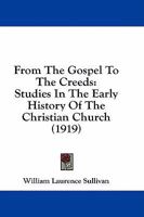 From the Gospel to the Creeds: Studies in the Early History of the Christian Church 101676975X Book Cover