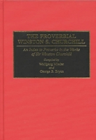 The Proverbial Winston S. Churchill: An Index to Proverbs in the Works of Sir Winston Churchill (Bibliographies and Indexes in World History) 031329433X Book Cover