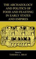 The Archaeology and Politics of Food and Feasting in Early States and Empires 0306477718 Book Cover