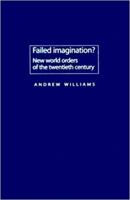 Failed Imagination?: New World Orders of the Twentieth Century 0719074622 Book Cover
