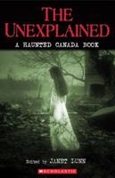 The Unexplained: A Haunted Canada Anthology 0545993148 Book Cover