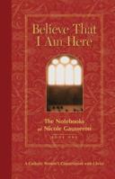 Believe That I Am Here: The Notebooks of Nicole Gausseron 0829416218 Book Cover
