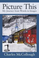 Picture This: My Journey from Words to Images 1977202306 Book Cover