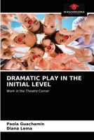 DRAMATIC PLAY IN THE INITIAL LEVEL: Work in the Theatre Corner 6203674001 Book Cover